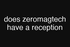 does zeromagtech have a reception