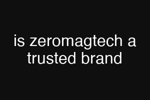 is zeromagtech a trusted brand