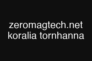 zeromagtech.net koralia tornhanna