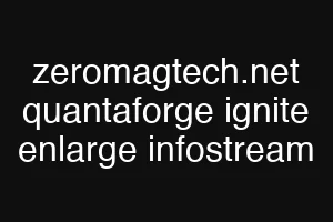 zeromagtech.net quantaforge ignite enlarge infostream